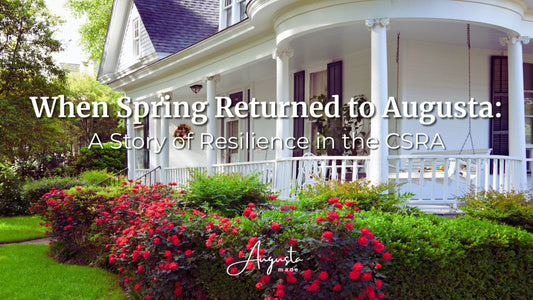 When Spring Returned to Augusta: A Story of Resilience in the CSRA